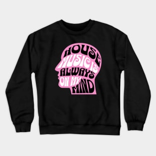 HOUSE MUSIC  - IS Always On My Mind (pink) Crewneck Sweatshirt